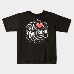 I love my boyfriend Kids T-Shirt